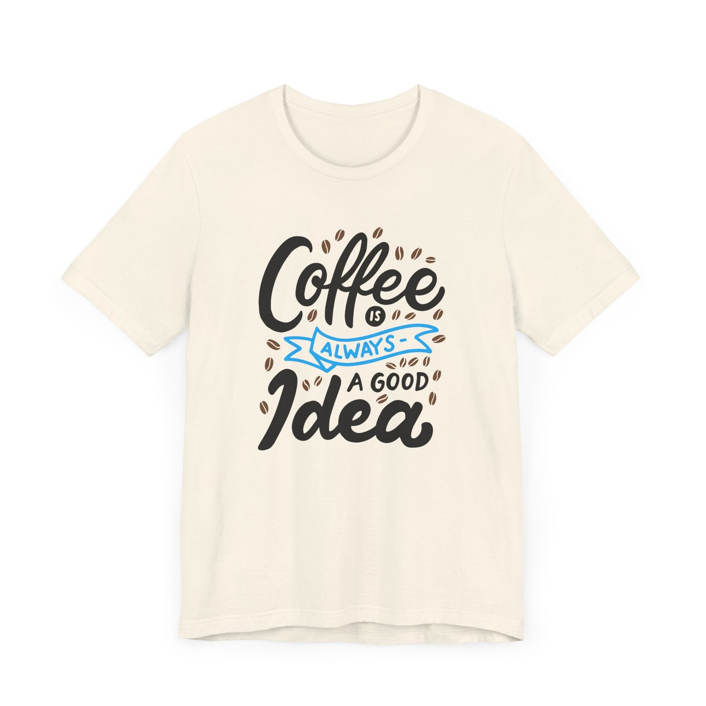 Unisex Jersey Short Sleeve Tee "Coffee Is Always A Good Idea" Blue Print