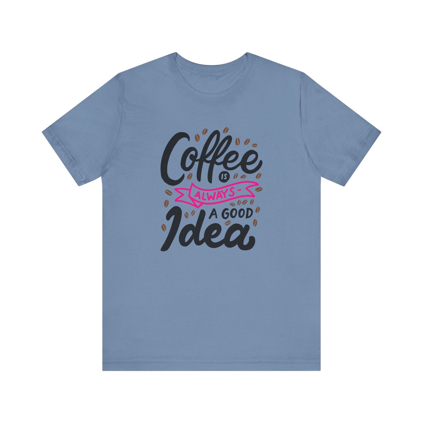 Unisex Jersey Short Sleeve Tee "Coffee Is Always A Good Idea" Pink Print