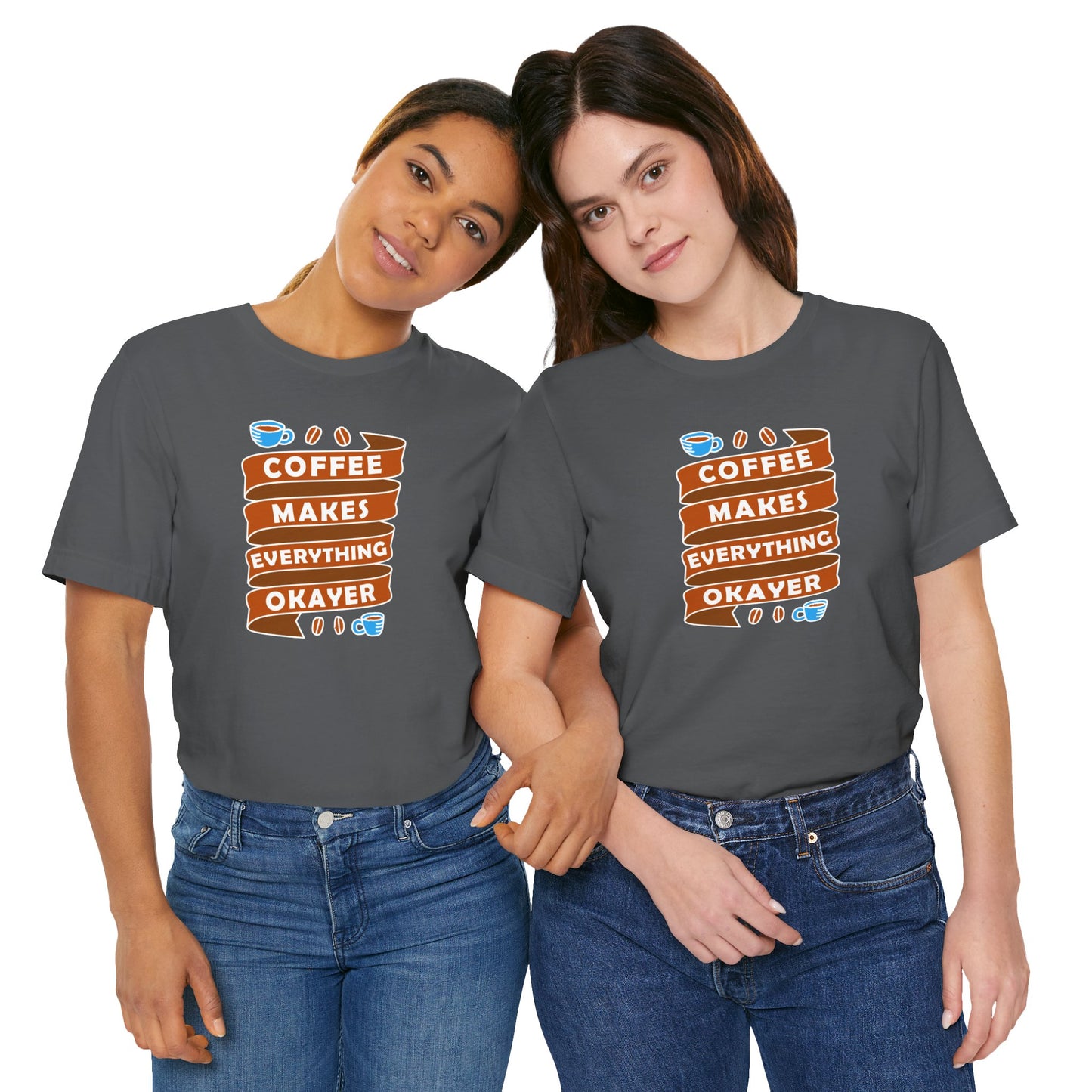 Coffee Makes Everything Okayer Unisex Jersey Short Sleeve Tee