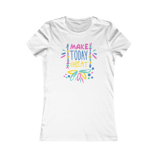 Make Today Great Women's Favorite Tee