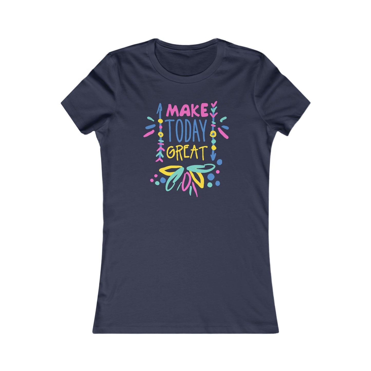 Make Today Great Women's Favorite Tee