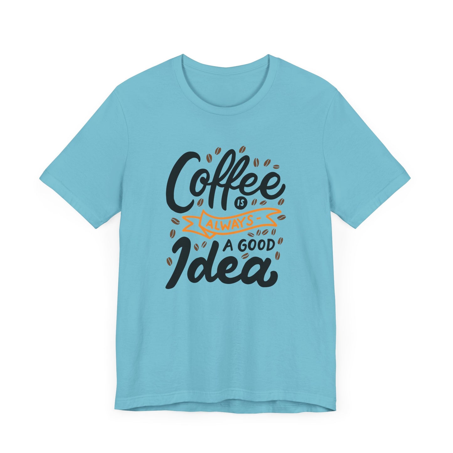 Unisex Jersey Short Sleeve Tee "Coffee Is Always A Good Idea" Orange Print