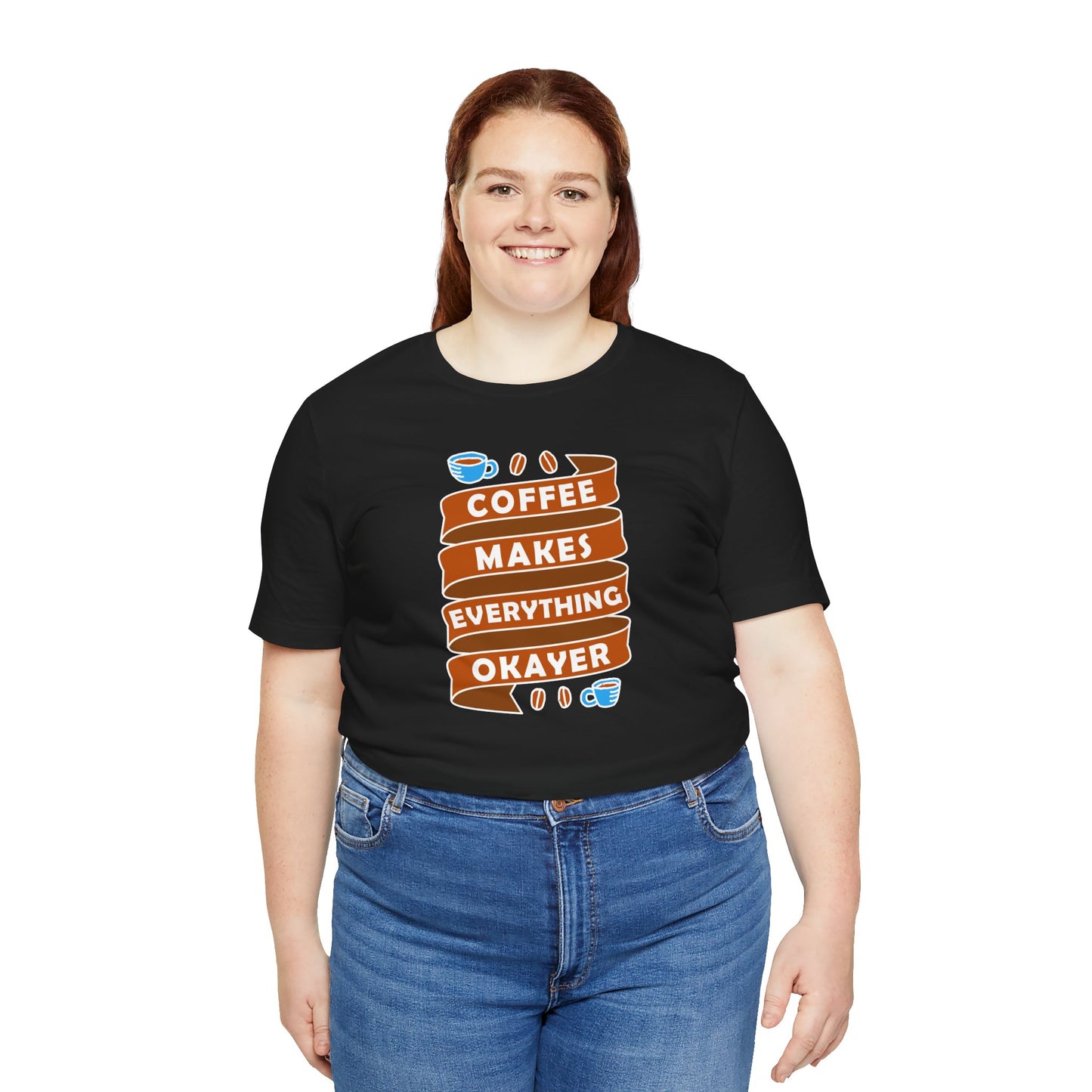 Coffee Makes Everything Okayer Unisex Jersey Short Sleeve Tee