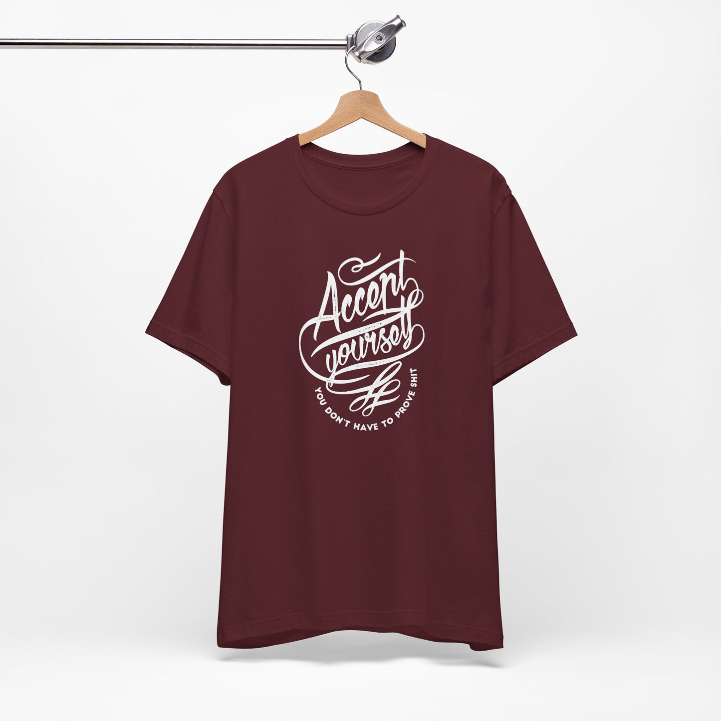 Accept Yourself You Don’t Have To Prove Sh*t Unisex Jersey Short Sleeve Tee