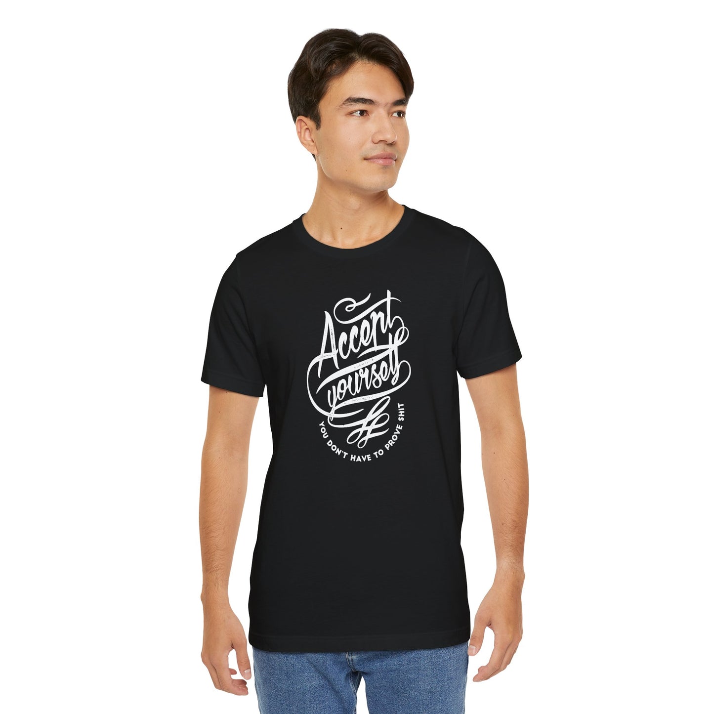 Accept Yourself You Don’t Have To Prove Sh*t Unisex Jersey Short Sleeve Tee