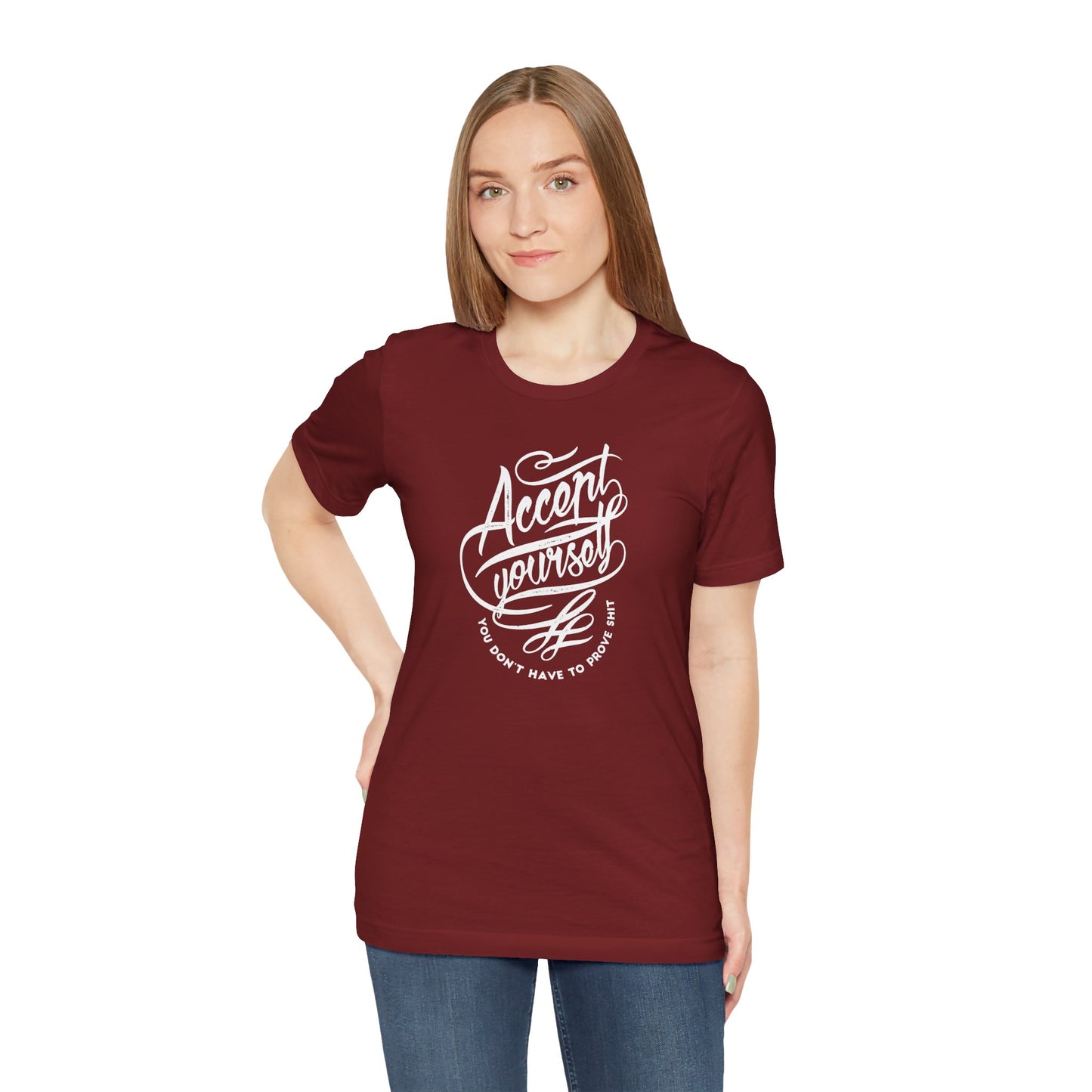 Accept Yourself You Don’t Have To Prove Sh*t Unisex Jersey Short Sleeve Tee