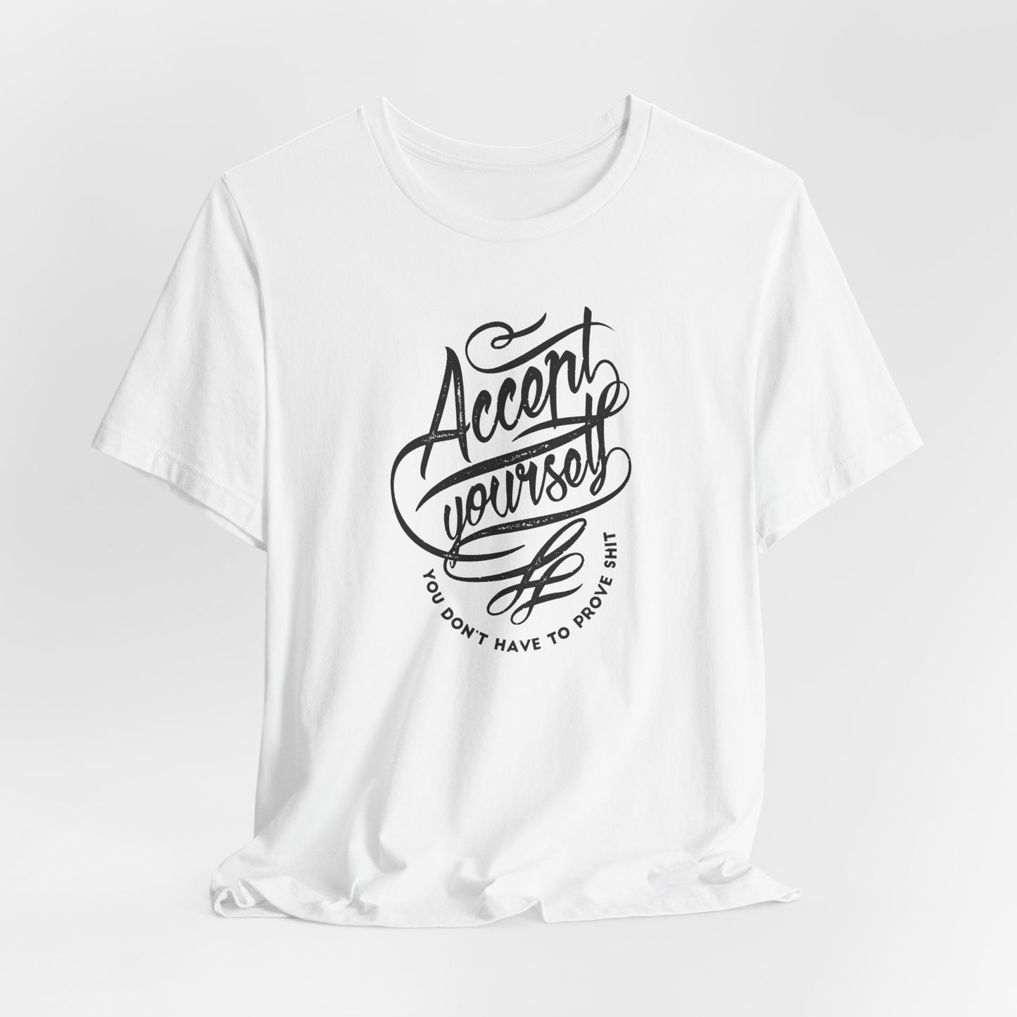 Accept Yourself You Don’t Have To Prove Sh*t Unisex Jersey Short Sleeve Tee