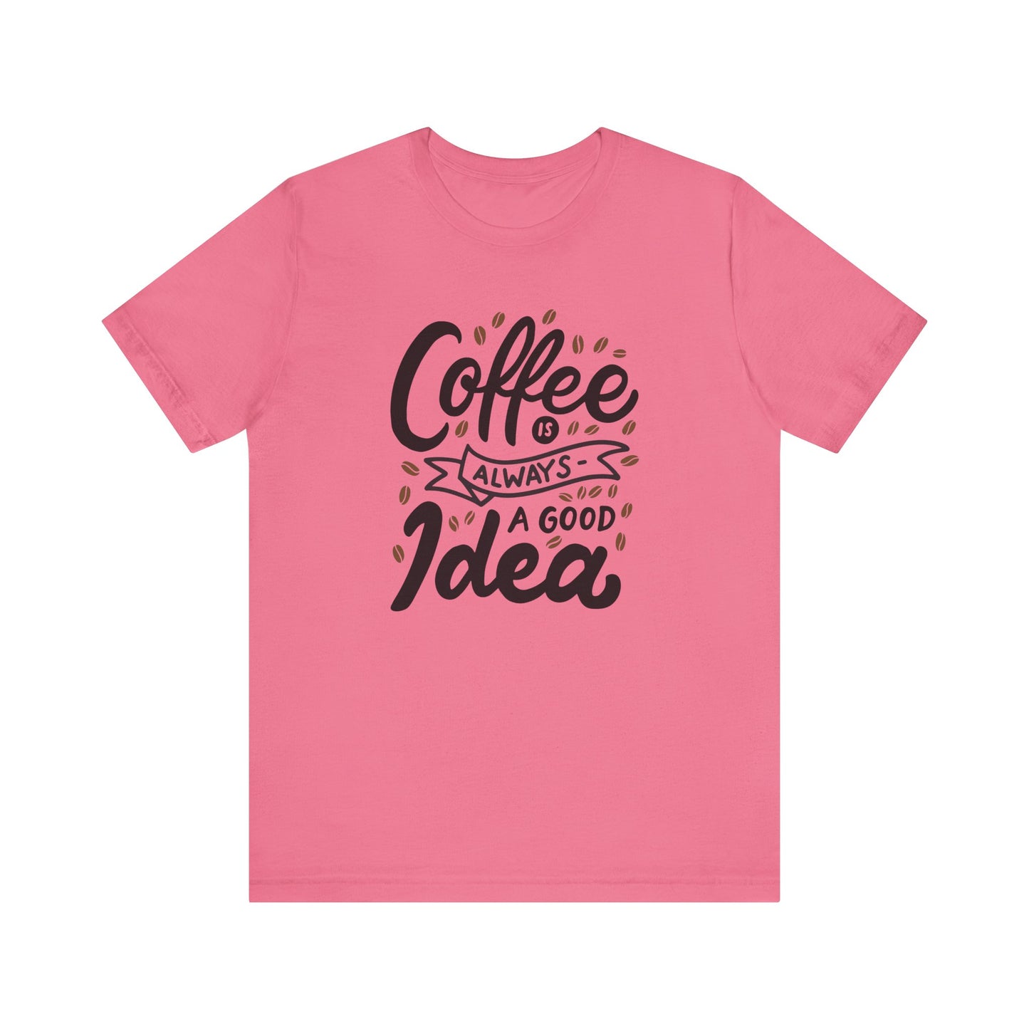 Unisex Jersey Short Sleeve Tee "Coffee Is Always A Good Idea" Black Print