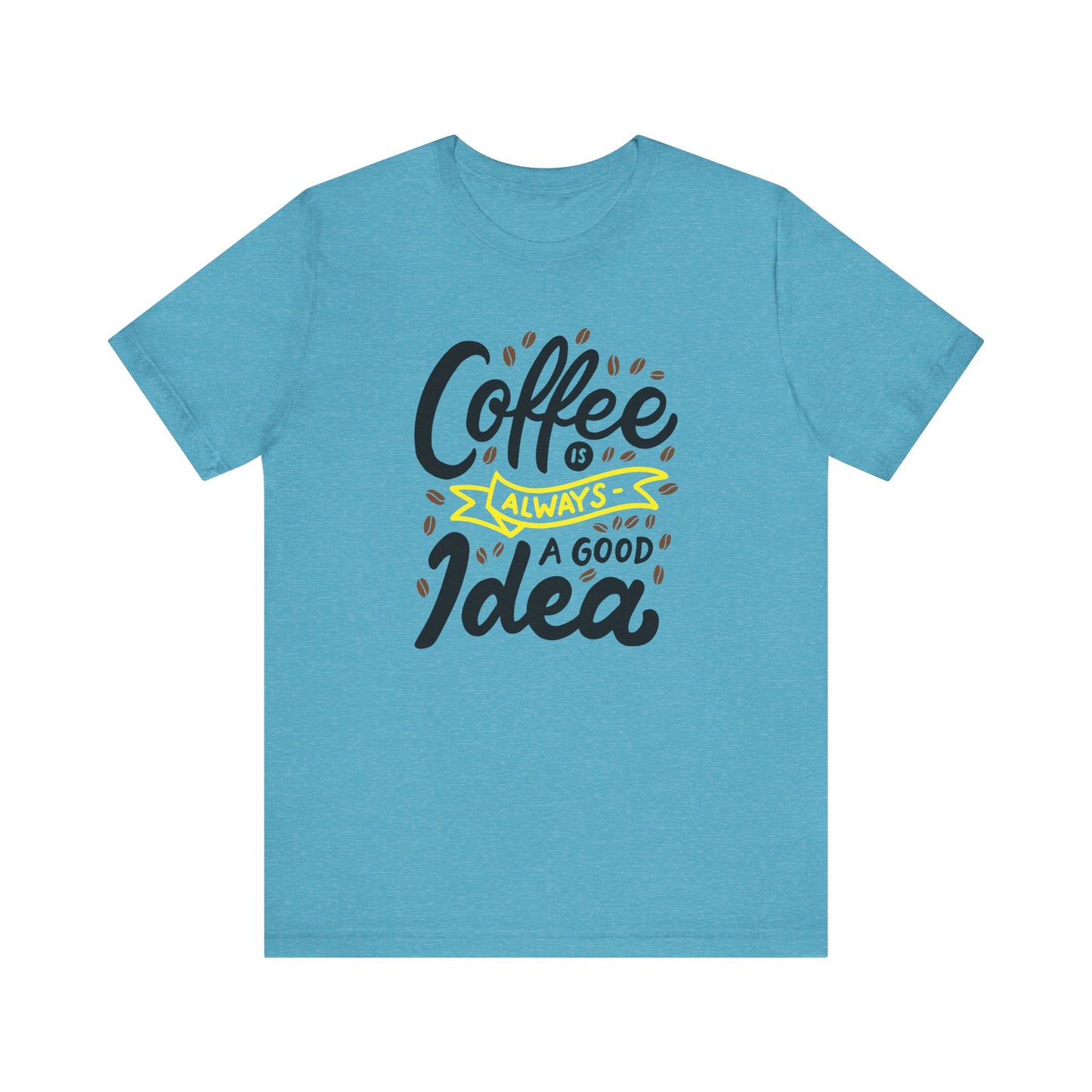 Coffee Is Always A Good Idea Yellow Print Unisex Jersey Short Sleeve Tee