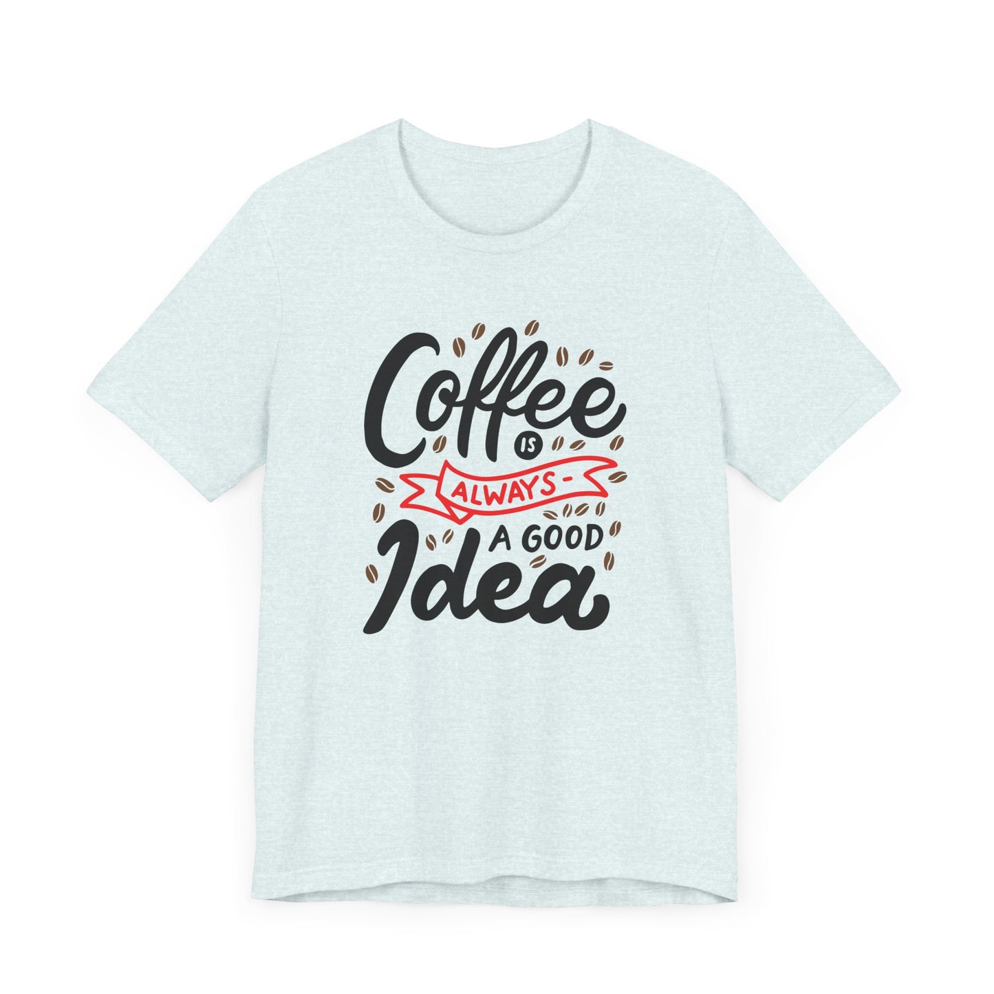 Coffee Is Always A Good Idea Red Print Unisex Jersey Short Sleeve Tee