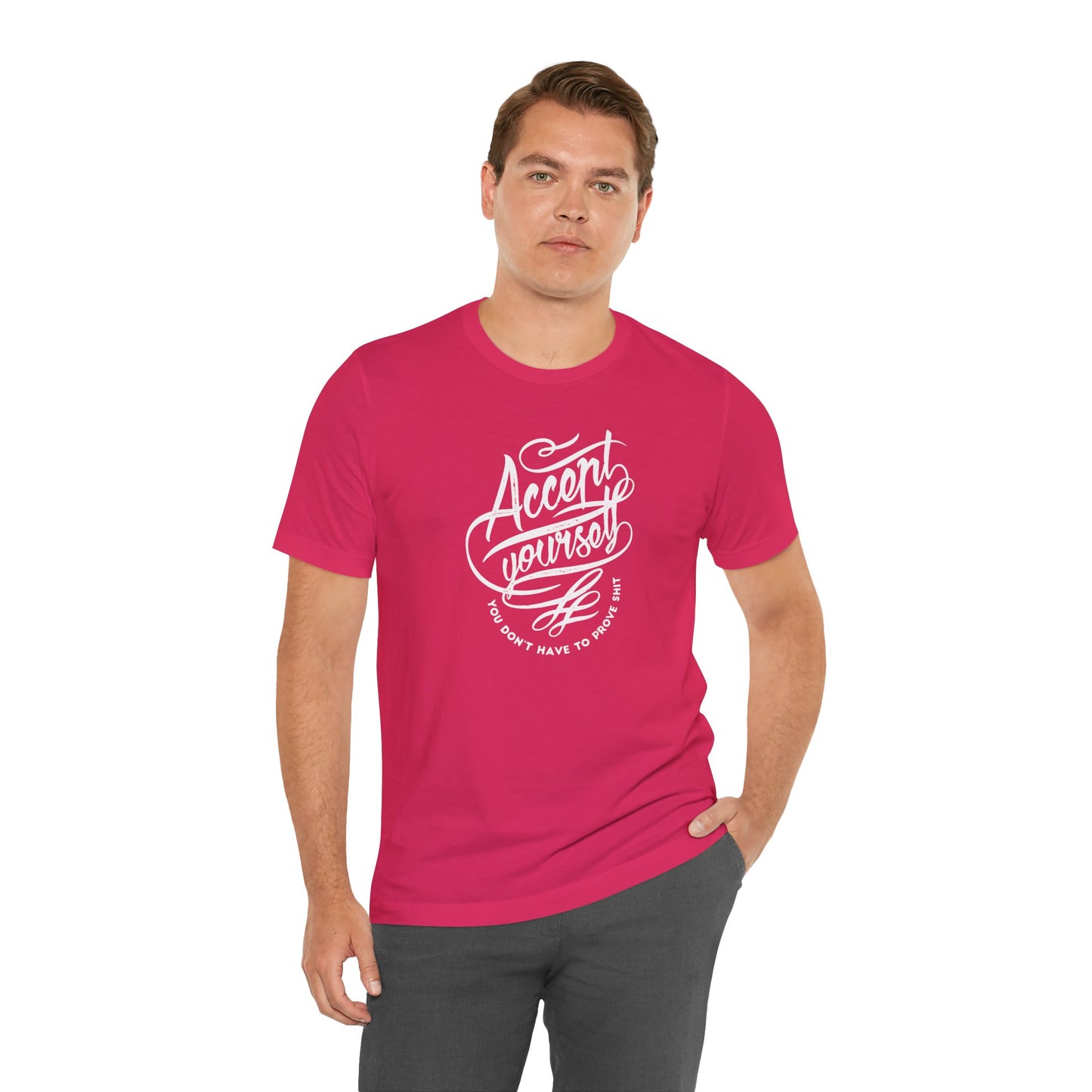 Accept Yourself You Don’t Have To Prove Sh*t Unisex Jersey Short Sleeve Tee