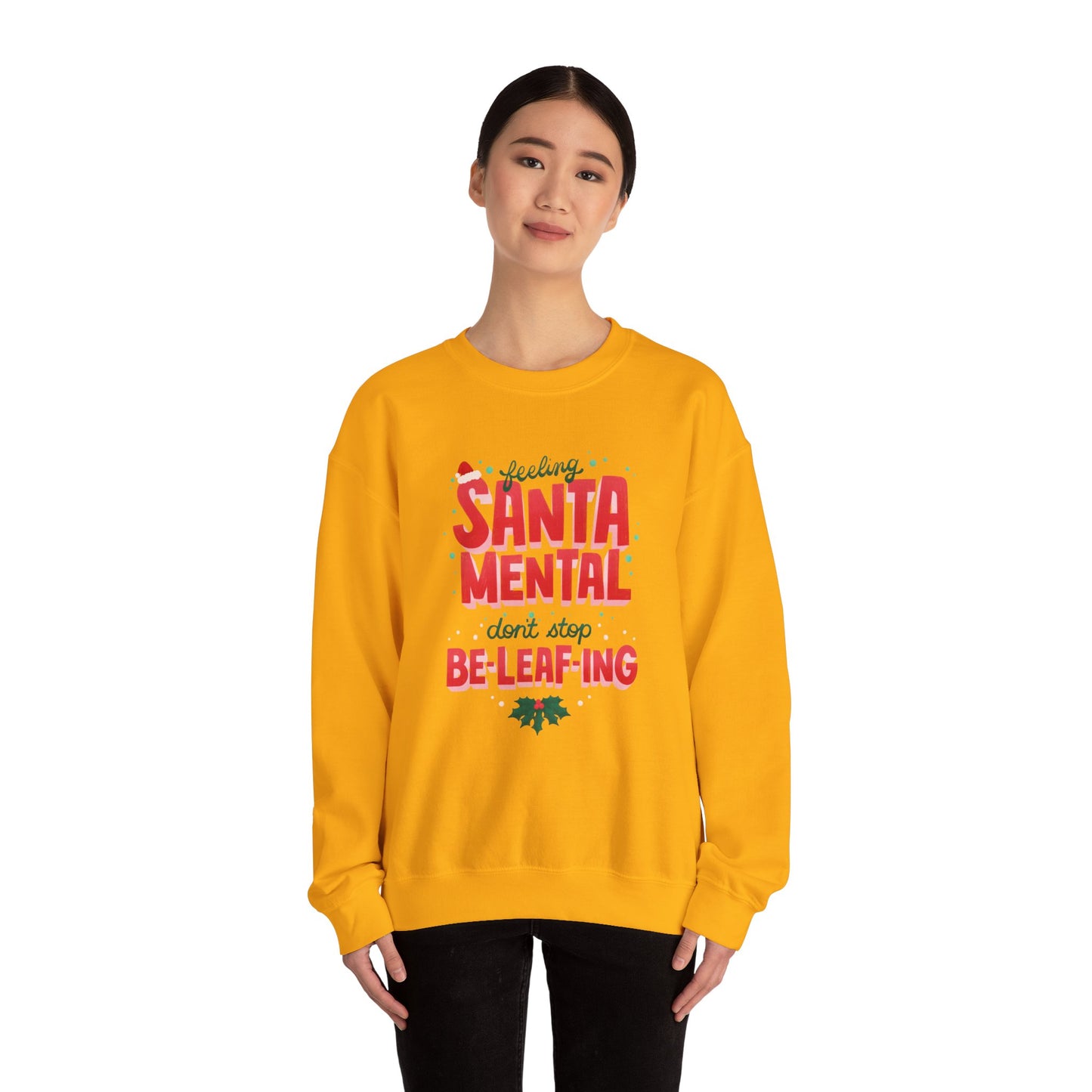 Unisex Heavy Blend Crewneck Sweatshirt Feeling Santa-mental, Don't Stop Be-leaf-ing 🎅🍃✨