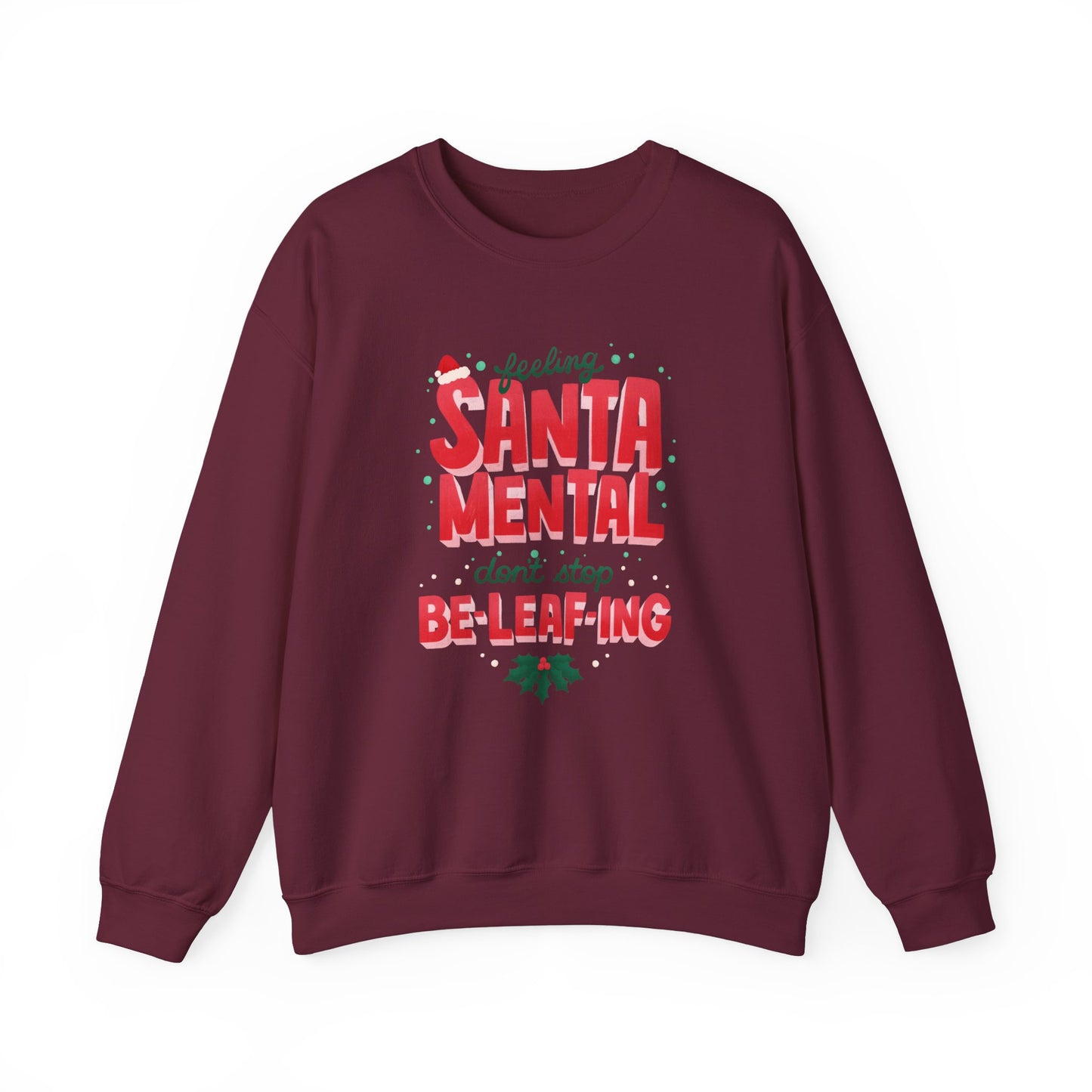 Unisex Heavy Blend Crewneck Sweatshirt Feeling Santa-mental, Don't Stop Be-leaf-ing 🎅🍃✨