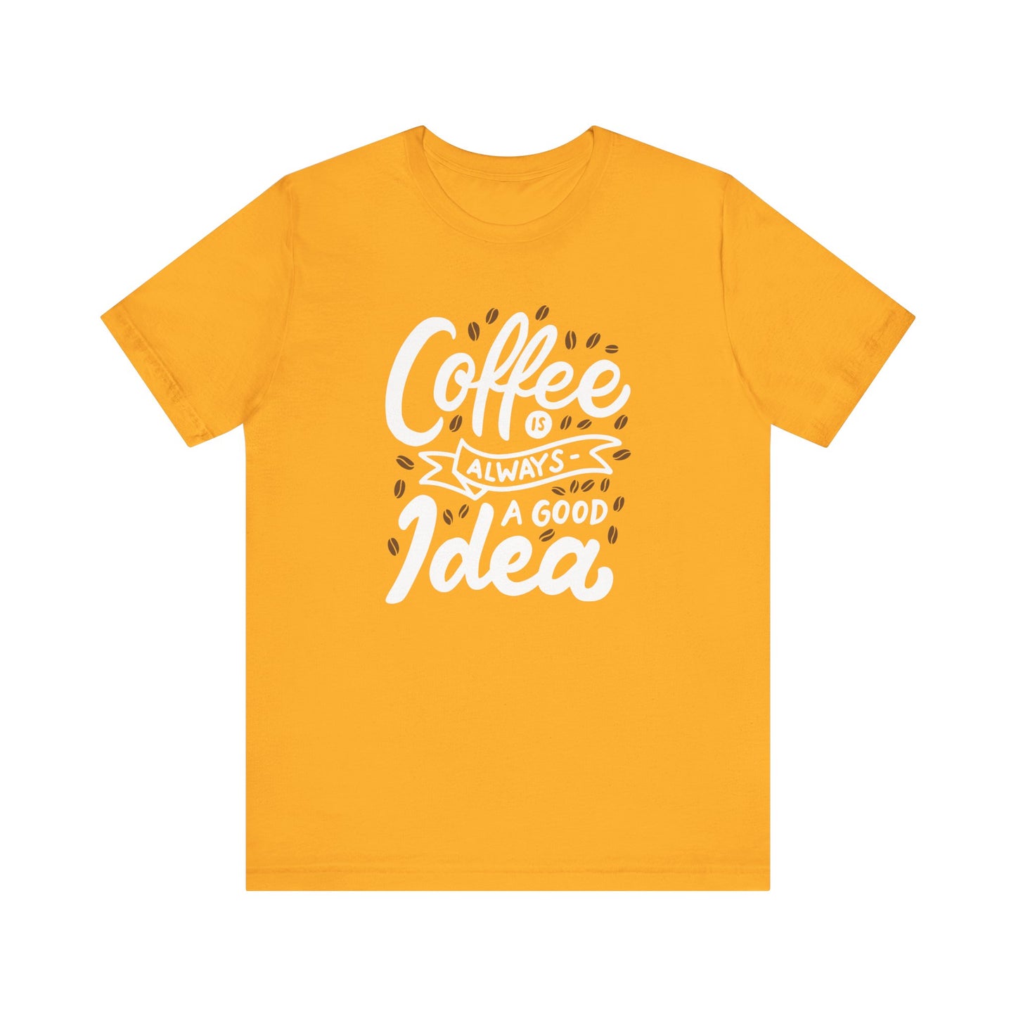 Coffee Is Always A Good Idea White Print Unisex Jersey Short Sleeve Tee