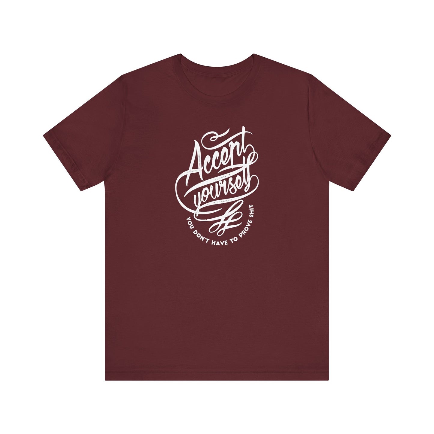 Accept Yourself You Don’t Have To Prove Sh*t Unisex Jersey Short Sleeve Tee