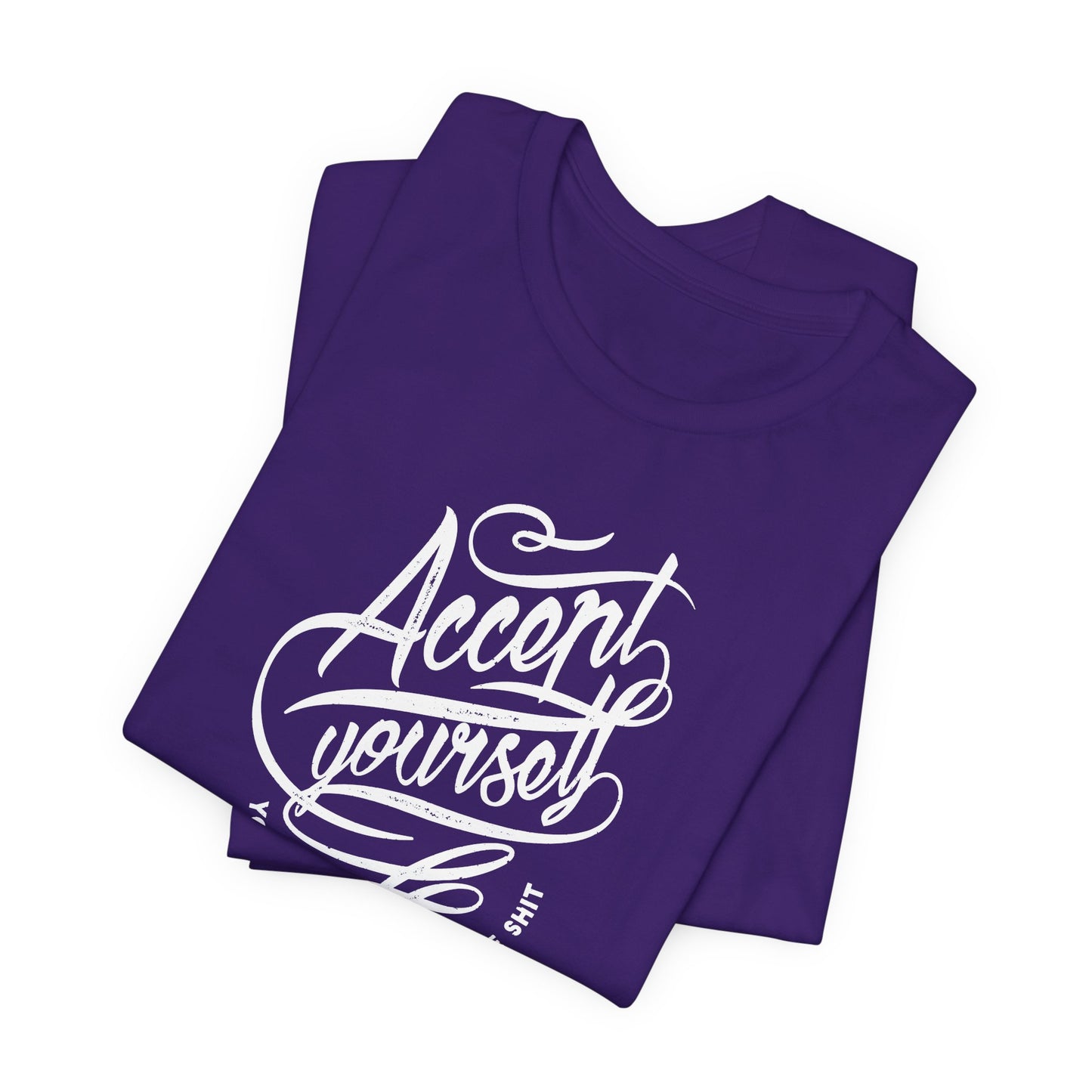 Accept Yourself You Don’t Have To Prove Sh*t Unisex Jersey Short Sleeve Tee