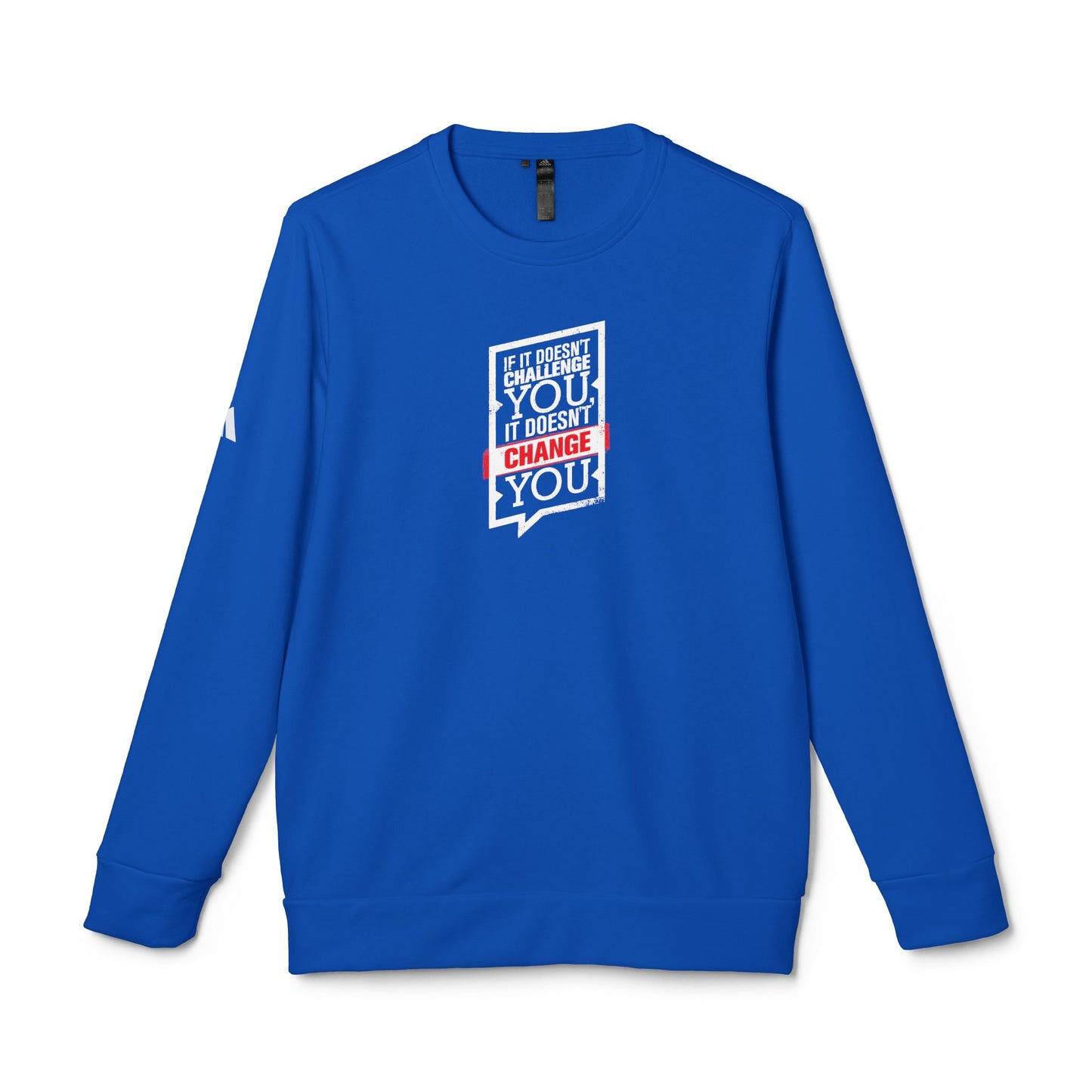 If It Doesn't Challenge You It Doesn't Change You Adidas Unisex Cozy Fleece Sweatshirt