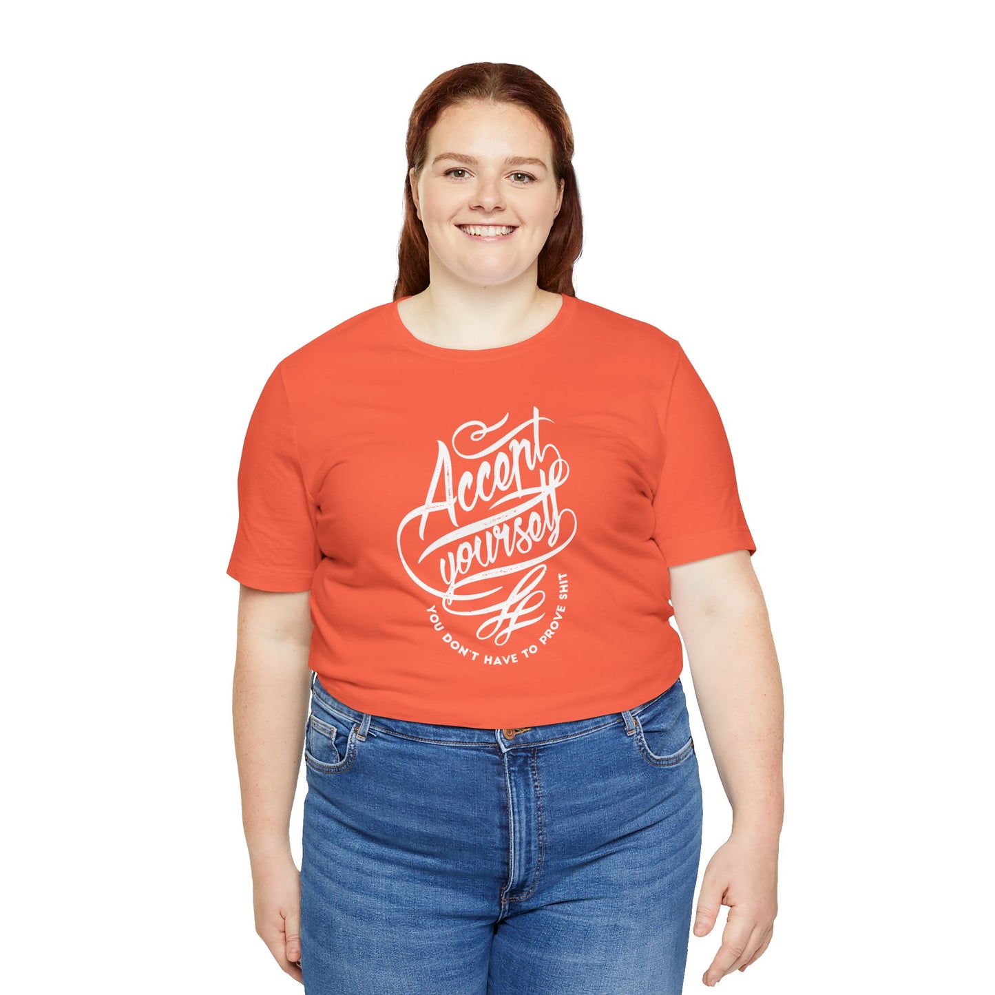 Accept Yourself You Don’t Have To Prove Sh*t Unisex Jersey Short Sleeve Tee