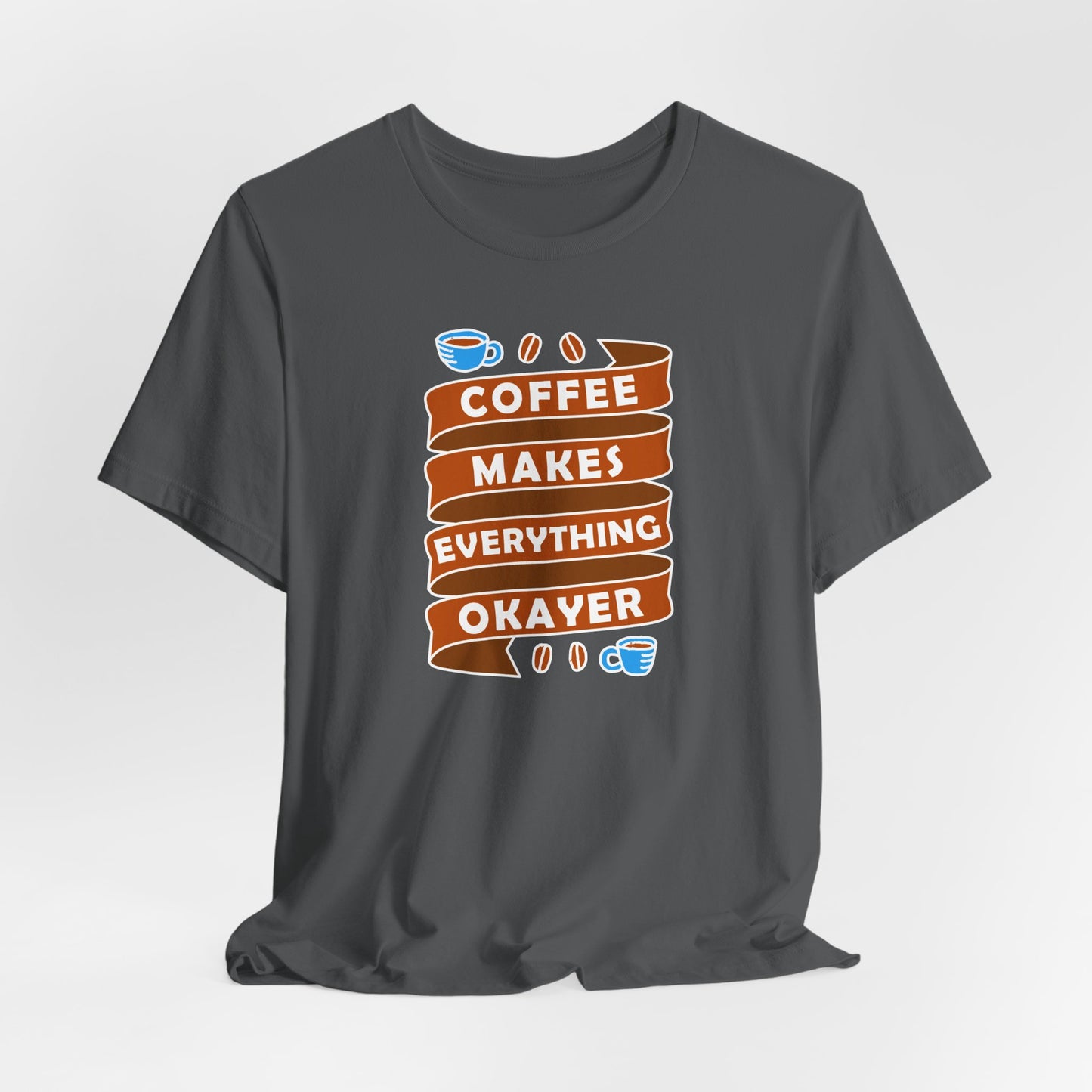 Coffee Makes Everything Okayer Unisex Jersey Short Sleeve Tee