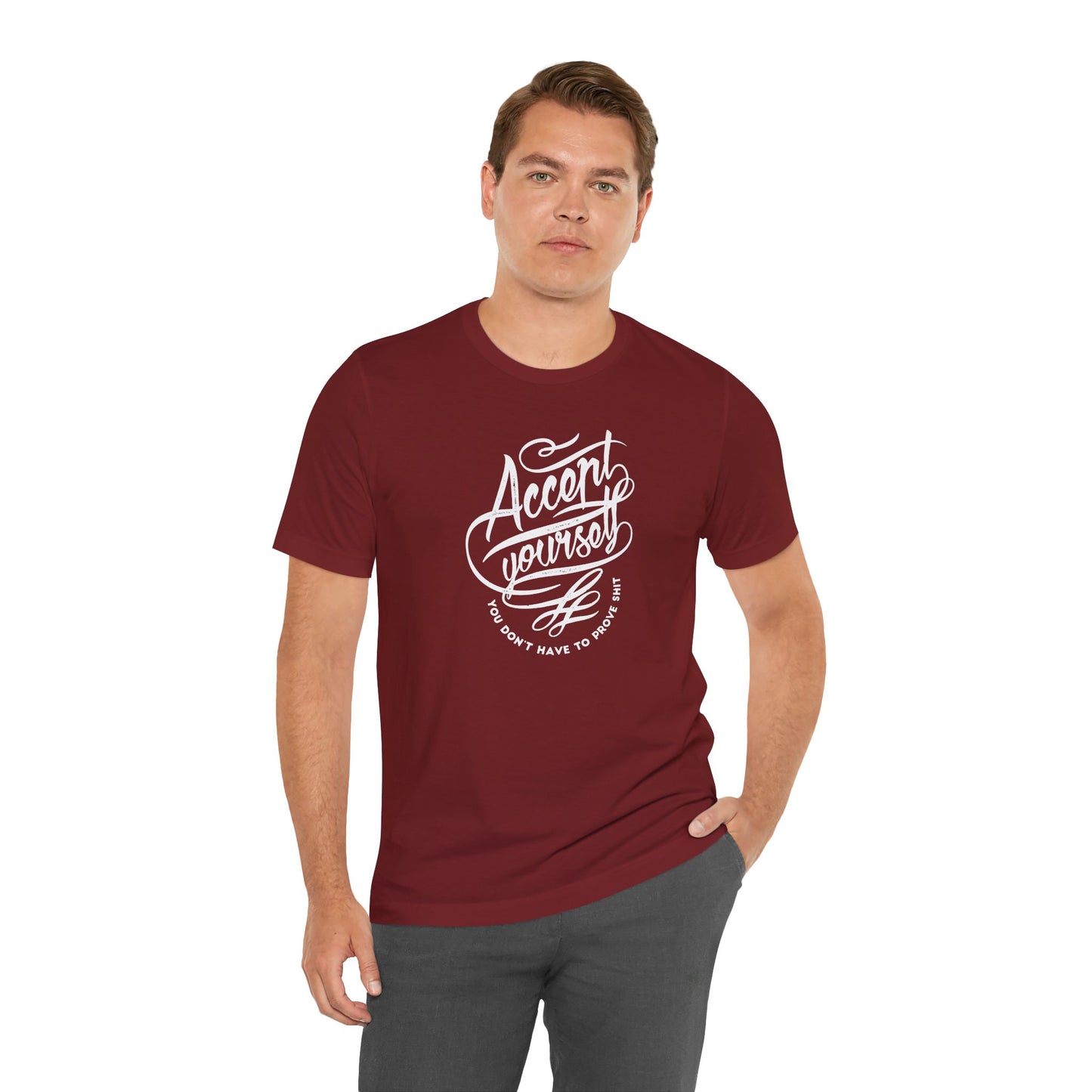Accept Yourself You Don’t Have To Prove Sh*t Unisex Jersey Short Sleeve Tee