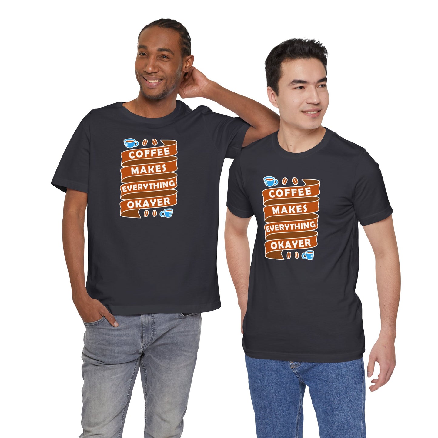 Coffee Makes Everything Okayer Unisex Jersey Short Sleeve Tee