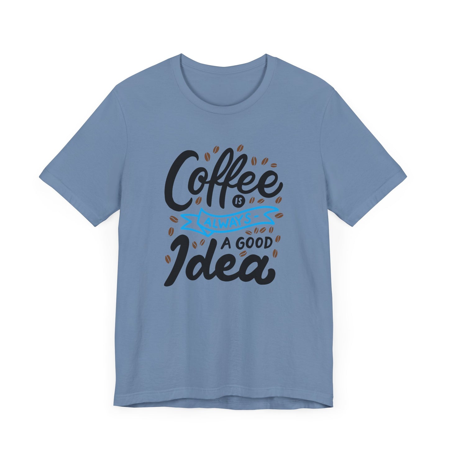 Unisex Jersey Short Sleeve Tee "Coffee Is Always A Good Idea" Blue Print