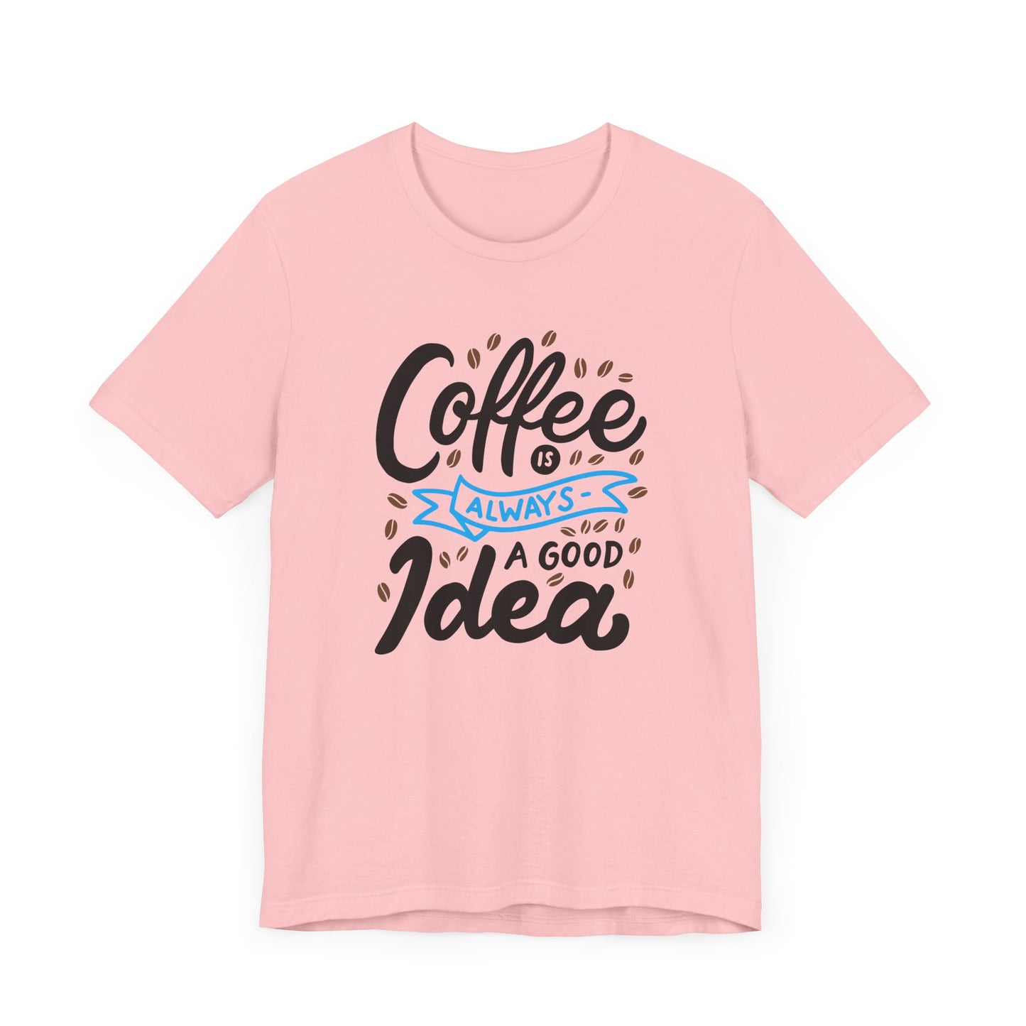 Unisex Jersey Short Sleeve Tee "Coffee Is Always A Good Idea" Blue Print