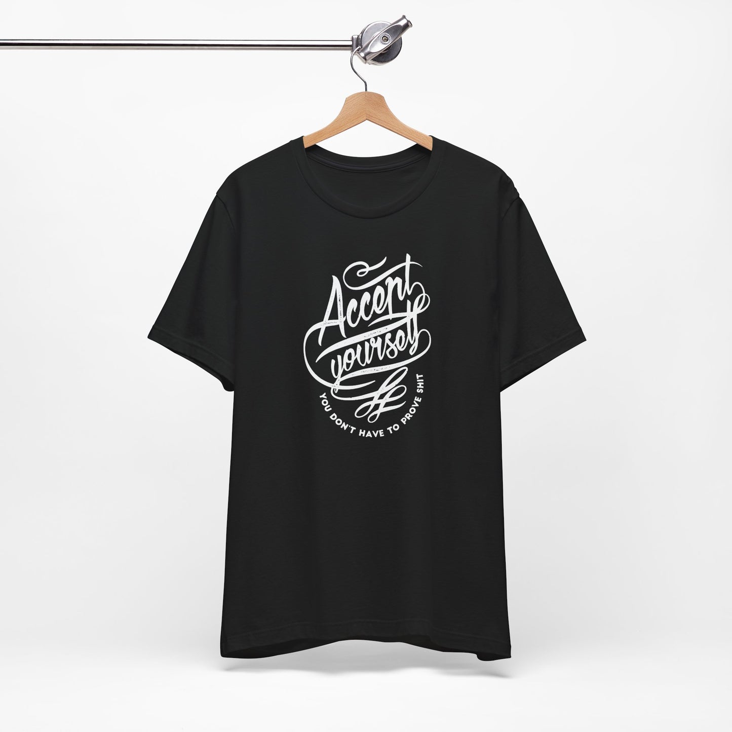 Accept Yourself You Don’t Have To Prove Sh*t Unisex Jersey Short Sleeve Tee